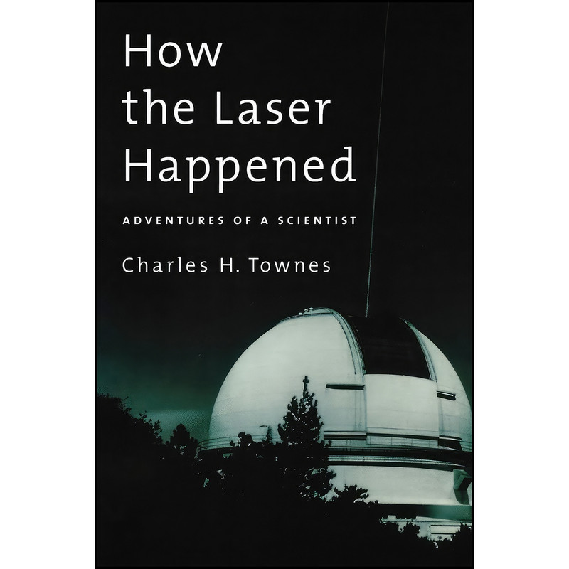 کتاب How the Laser Happened اثر Charles H. Townes انتشارات Oxford University Press