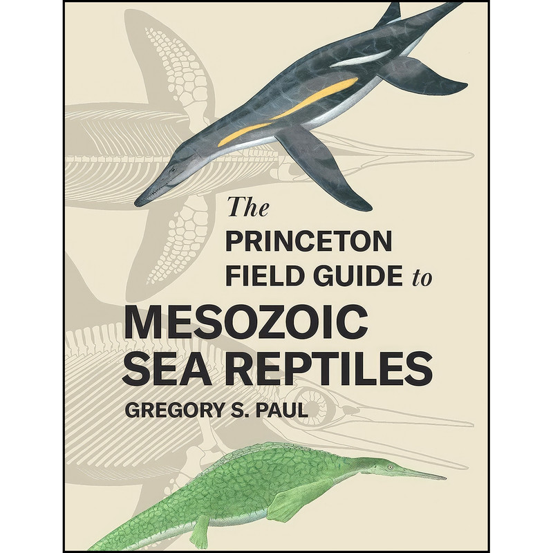 کتاب The Princeton Field Guide to Mesozoic Sea Reptiles اثر Gregory S. Paul انتشارات Princeton University Press کتاب The Princeton Field Guide to Mesozoic Sea Reptiles اثر Gregory S. Paul انتشارات Princeton University Press