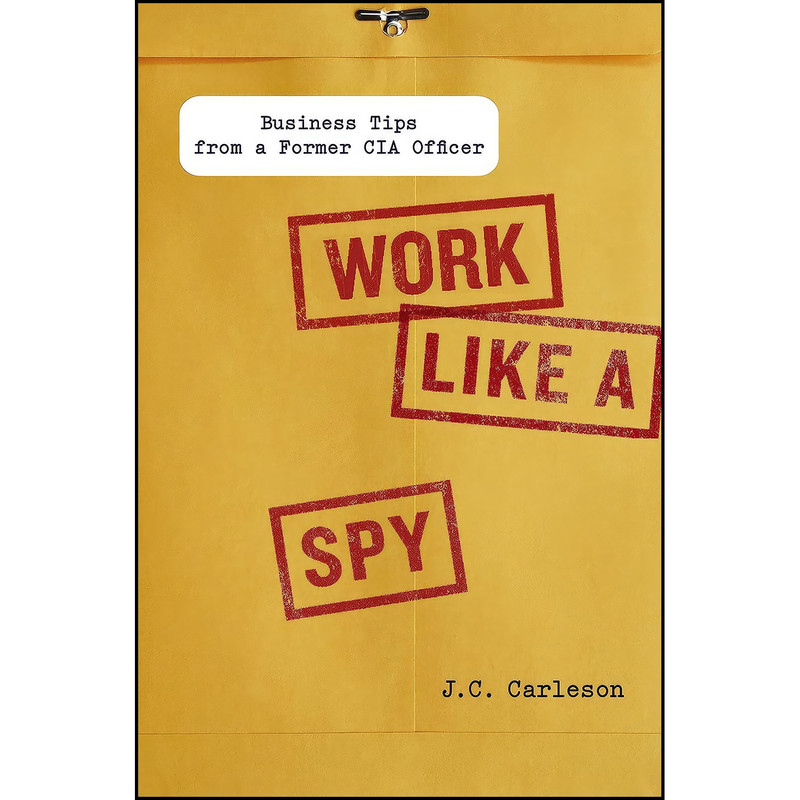 کتاب Work Like a Spy اثر J.C. Carleson انتشارات Portfolio کتاب Work Like a Spy اثر J.C. Carleson انتشارات Portfolio