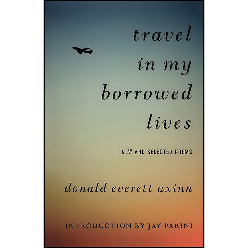 کتاب Travel in My Borrowed Lives اثر Donald Everett Axinn and Jay Parini انتشارات Arcade Publishing
