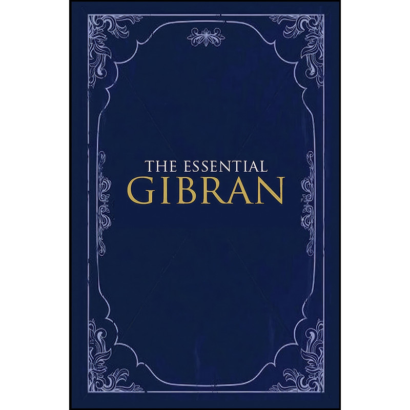 کتاب Essential Gibran اثر Suheil Bushrui and Kahlil Gibran انتشارات Oneworld Publications کتاب Essential Gibran اثر Suheil Bushrui and Kahlil Gibran انتشارات Oneworld Publications