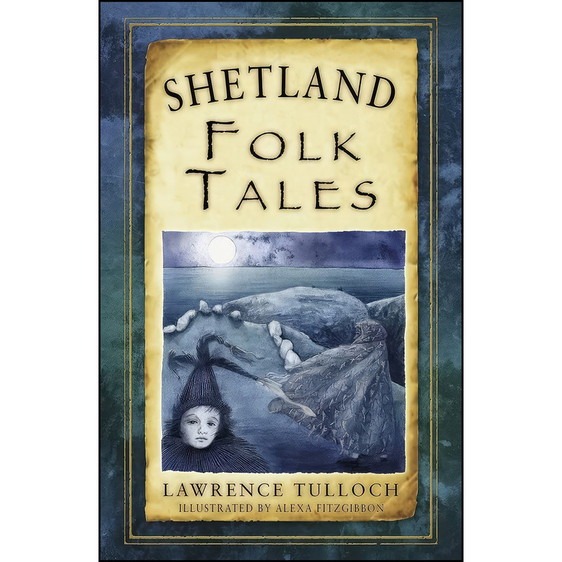 کتاب Shetland Folk Tales Shetland Folk Tales اثر Lawrence Tulloch انتشارات The History Press