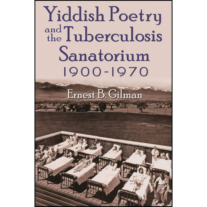 کتاب Yiddish Poetry and the Tuberculosis Sanatorium اثر Ernest B. Gilman انتشارات Syracuse University Press کتاب Yiddish Poetry and the Tuberculosis Sanatorium اثر Ernest B. Gilman انتشارات Syracuse University Press