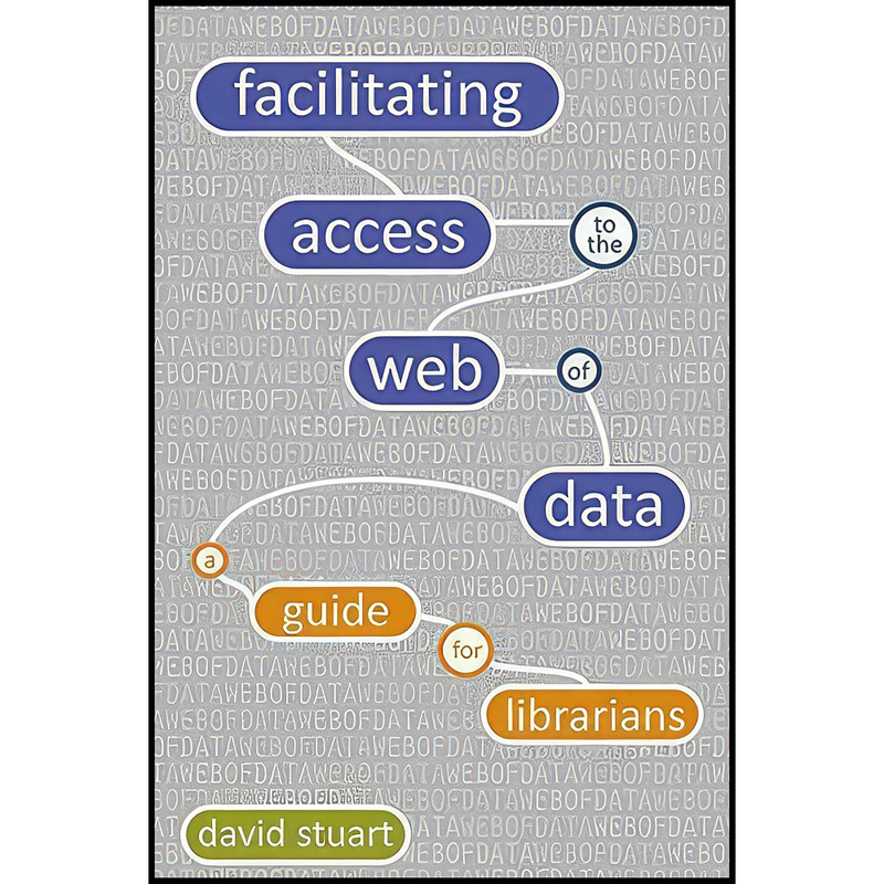 کتاب Facilitating Access to the Web of Data اثر David Stuart انتشارات Facet Publishing کتاب Facilitating Access to the Web of Data اثر David Stuart انتشارات Facet Publishing