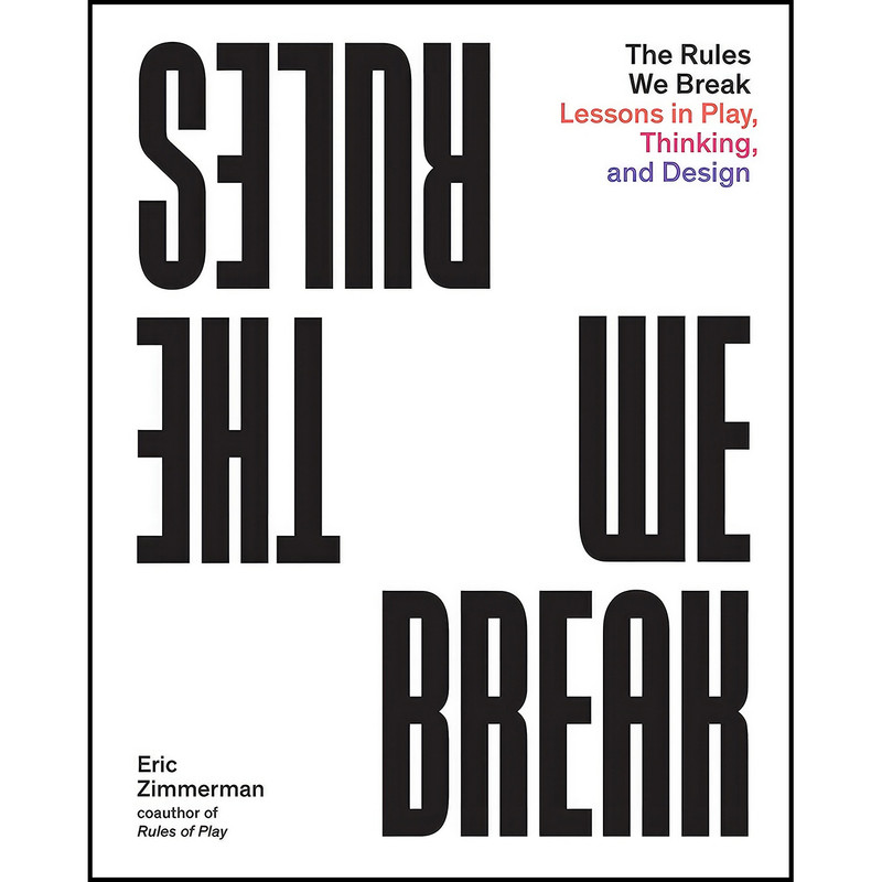 کتاب The Rules We Break اثر Eric Zimmerman انتشارات Princeton Architectural Press