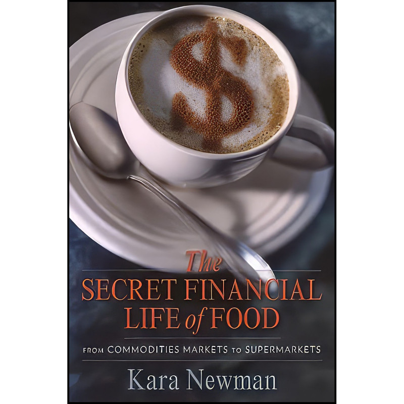 کتاب The Secret Financial Life of Food اثر Kara Newman انتشارات Columbia University Press کتاب The Secret Financial Life of Food اثر Kara Newman انتشارات Columbia University Press