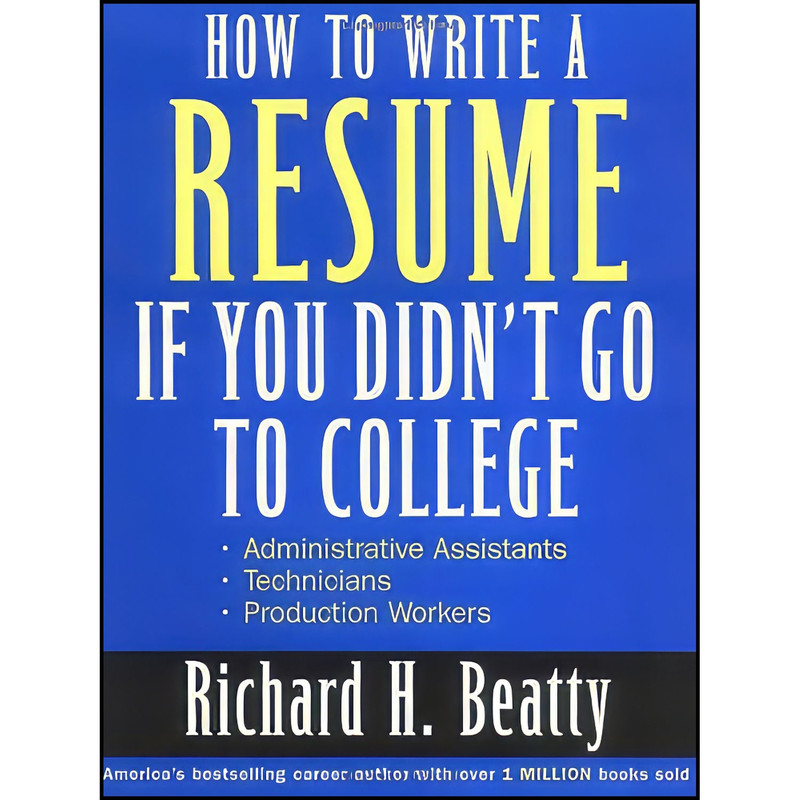 کتاب How to Write a Resume If You Didnt Go to College اثر Richard H. Beatty انتشارات Wiley کتاب How to Write a Resume If You Didnt Go to College اثر Richard H. Beatty انتشارات Wiley