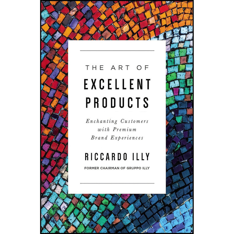 کتاب The Art of Excellent Products اثر Riccardo Illy انتشارات HarperCollins Leadership کتاب The Art of Excellent Products اثر Riccardo Illy انتشارات HarperCollins Leadership