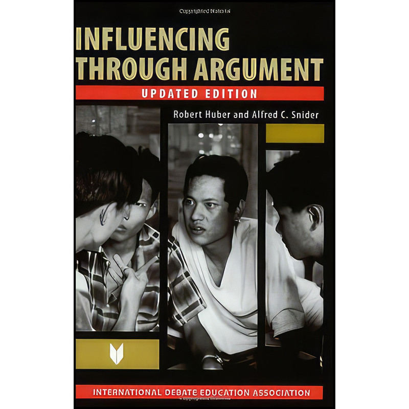 کتاب Influencing Through Argument اثر Robert B. Huber and Alfred C. Snider انتشارات International Debate Education Association