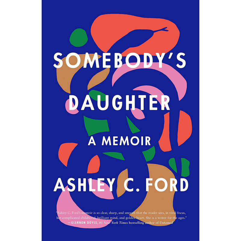 کتاب Somebody&s Daughter اثر Ashley C. Ford انتشارات Flatiron Books