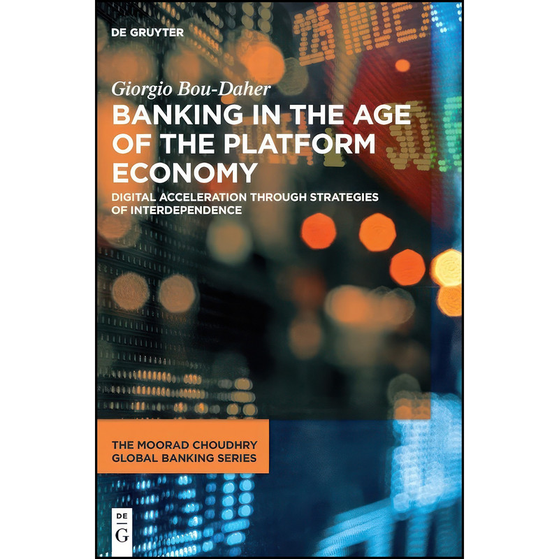 کتاب Banking in the Age of the Platform Economy اثر Giorgio Bou-Daher انتشارات De Gruyter کتاب Banking in the Age of the Platform Economy اثر Giorgio Bou-Daher انتشارات De Gruyter