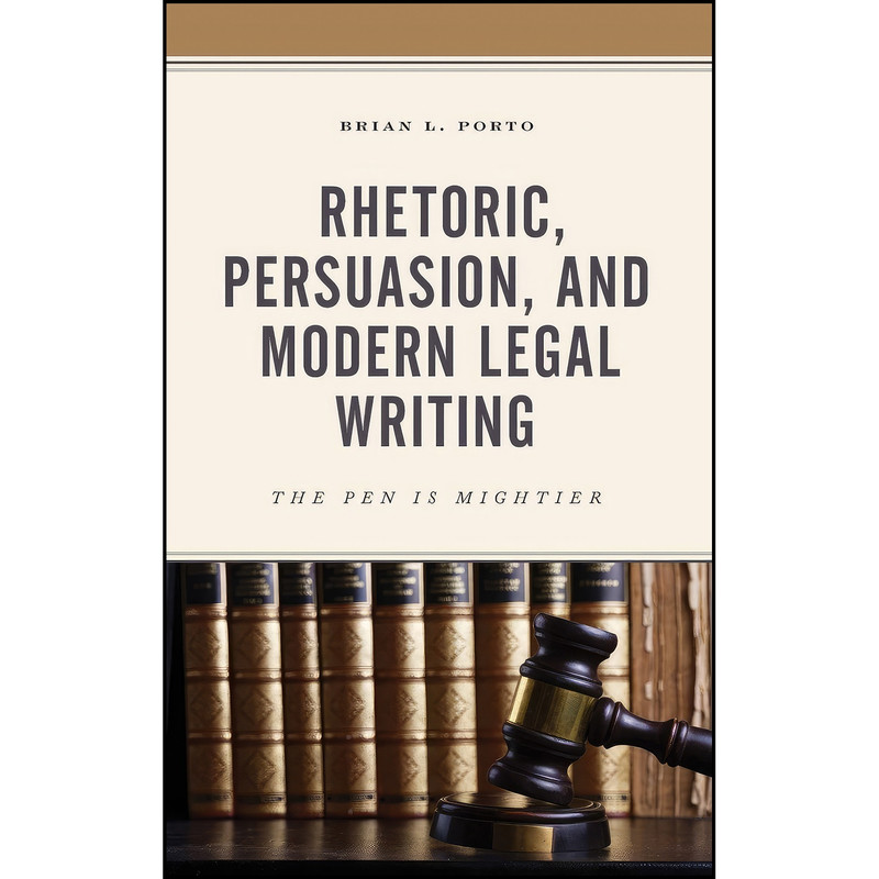 کتاب Rhetoric, Persuasion, and Modern Legal Writing اثر Brian L. Porto انتشارات Lexington Books کتاب Rhetoric, Persuasion, and Modern Legal Writing اثر Brian L. Porto انتشارات Lexington Books