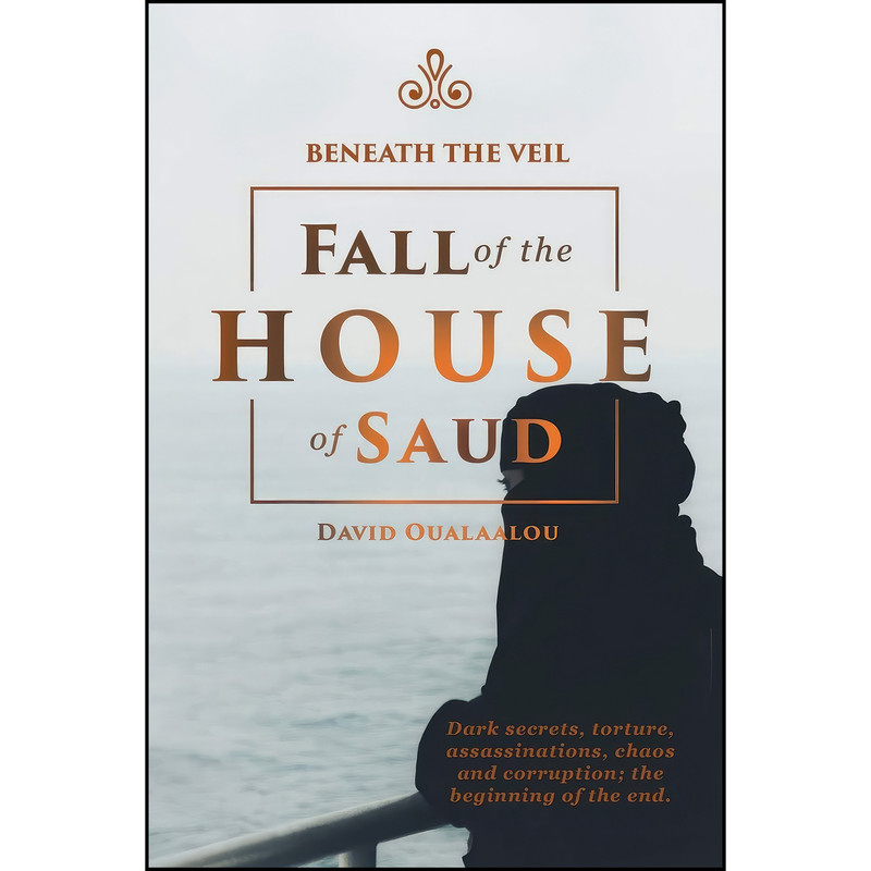 کتاب Beneath the Veil Fall of the House of Saud اثر David S. Oualaalou انتشارات تازه ها کتاب Beneath the Veil Fall of the House of Saud اثر David S. Oualaalou انتشارات تازه ها