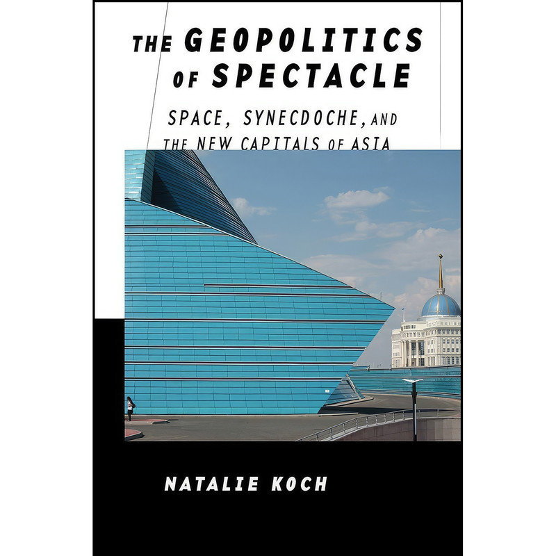 کتاب The Geopolitics of Spectacle اثر Natalie Koch انتشارات Cornell University Press
