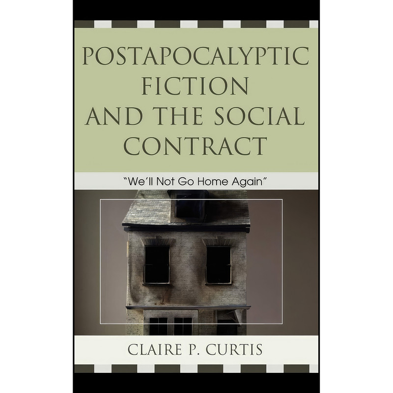 کتاب Postapocalyptic Fiction and the Social Contract اثر Claire P. Curtis انتشارات Lexington Books کتاب Postapocalyptic Fiction and the Social Contract اثر Claire P. Curtis انتشارات Lexington Books