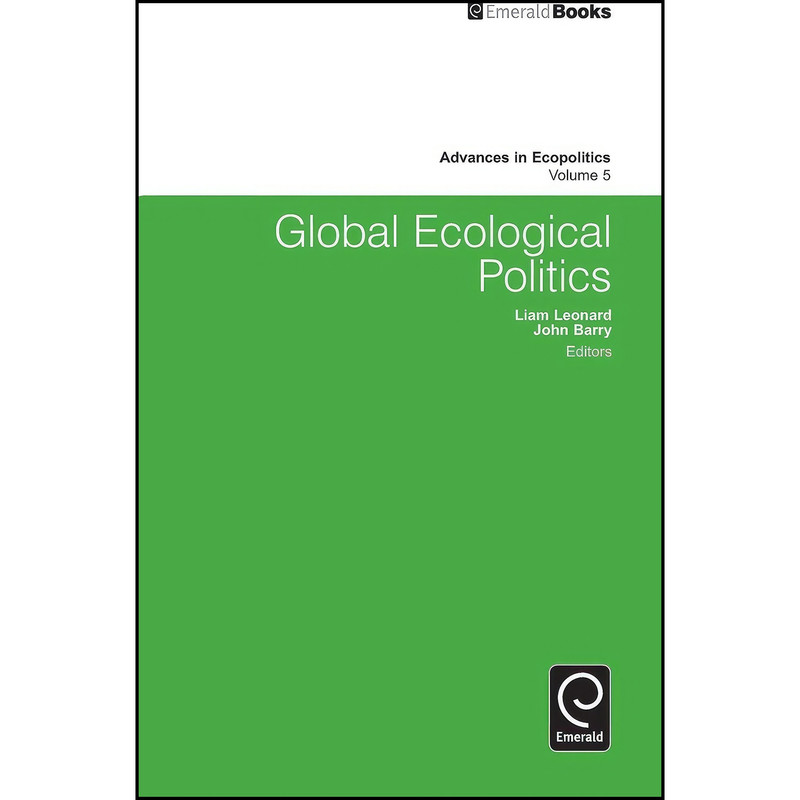 کتاب Global Ecological Politics اثر Liam Leonard and John Barry انتشارات Emerald Publishing Limited