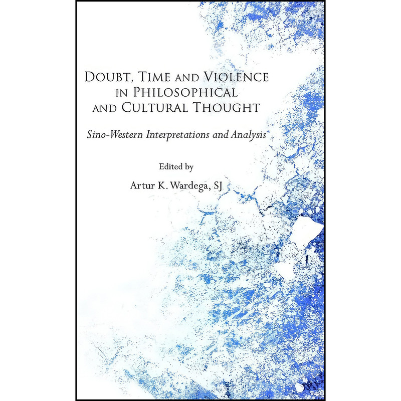 کتاب Doubt, Time and Violence in Philosophical and Cultural Thought اثر Artur K. Wardega انتشارات Cambridge Scholars Publishing کتاب Doubt, Time and Violence in Philosophical and Cultural Thought اثر Artur K. Wardega انتشارات Cambridge Scholars Publishing