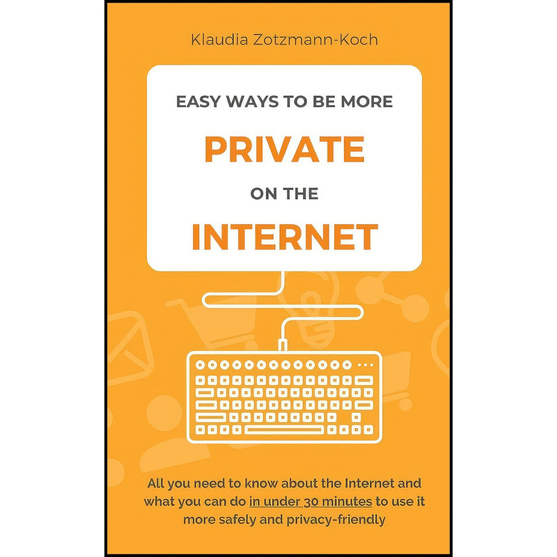 کتاب Easy Ways to Be More Private on the Internet اثر Klaudia Zotzmann-Koch انتشارات بله