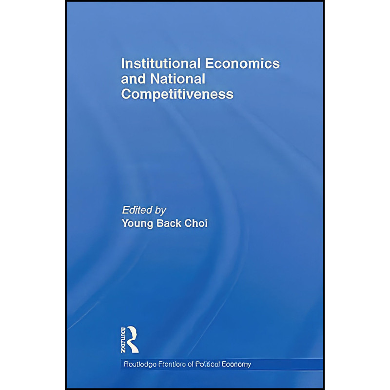 کتاب Institutional Economics and National Competitiveness اثر Young Back Choi انتشارات بله کتاب Institutional Economics and National Competitiveness اثر Young Back Choi انتشارات بله