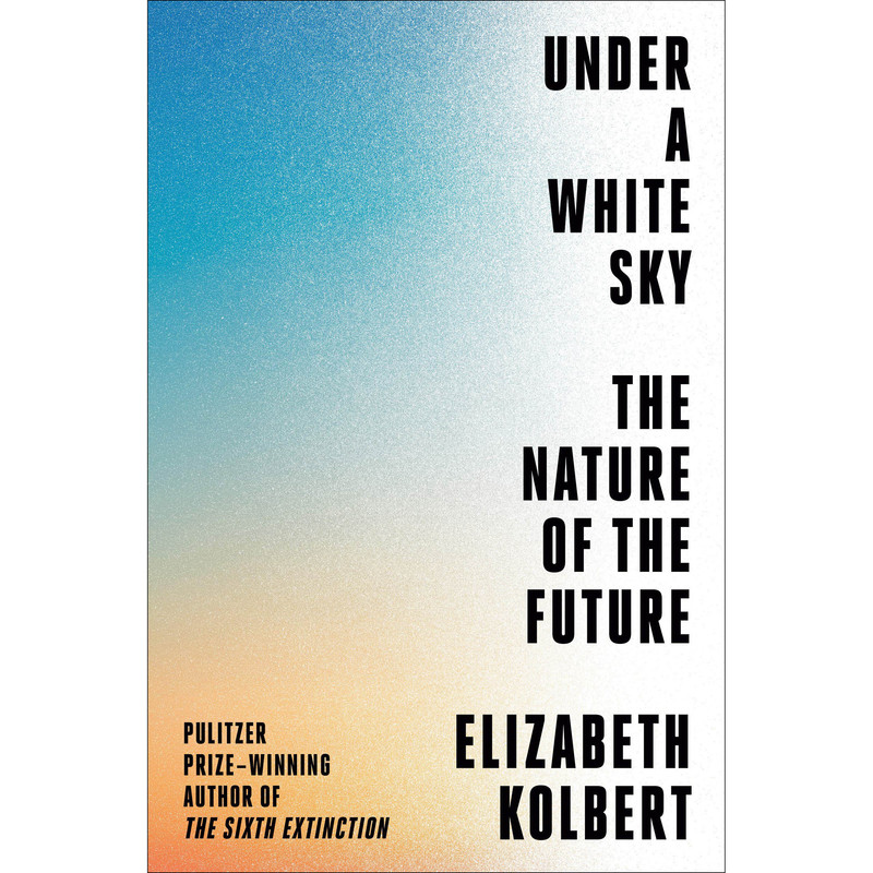 کتاب Under a White Sky اثر Elizabeth Kolbert انتشارات Crown کتاب Under a White Sky اثر Elizabeth Kolbert انتشارات Crown