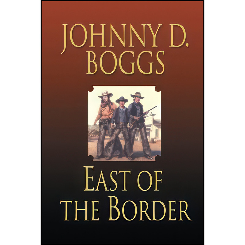 کتاب East of the Border اثر Johnny D. Boggs انتشارات AmazonEncore کتاب East of the Border اثر Johnny D. Boggs انتشارات AmazonEncore