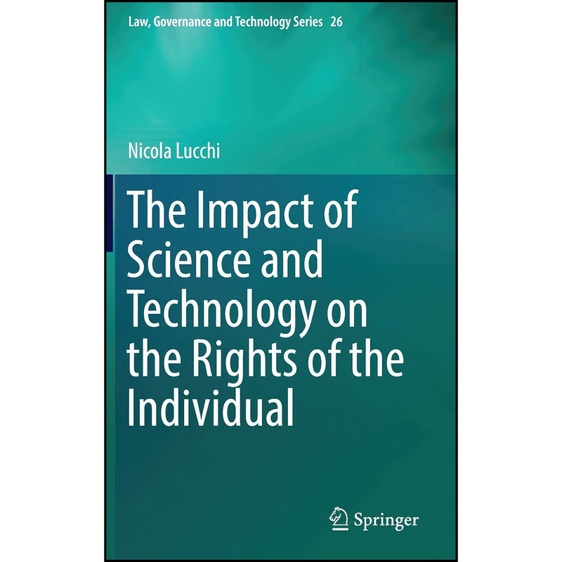 کتاب The Impact of Science and Technology on the Rights of the Individual اثر Nicola Lucchi انتشارات Springer کتاب The Impact of Science and Technology on the Rights of the Individual اثر Nicola Lucchi انتشارات Springer