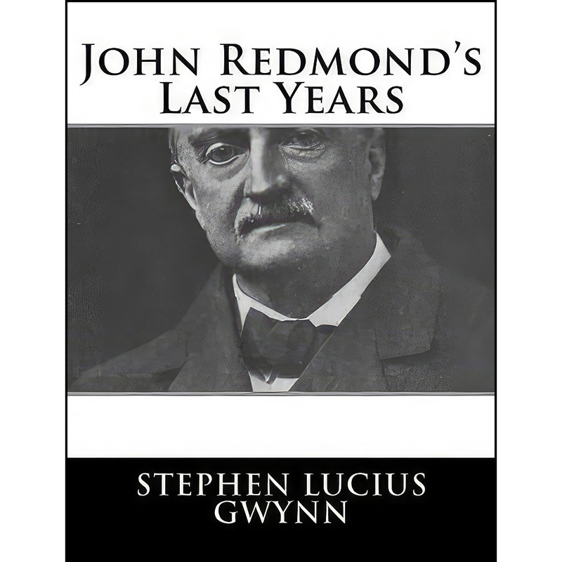 کتاب John Redmonds Last Years اثر Stephen Lucius Gwynn انتشارات تازه ها کتاب John Redmonds Last Years اثر Stephen Lucius Gwynn انتشارات تازه ها