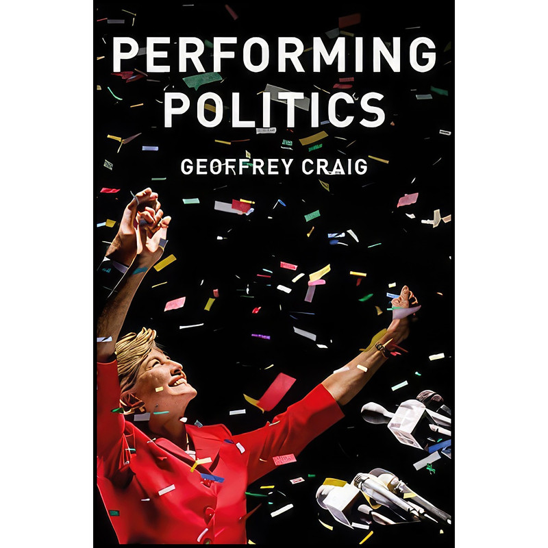 کتاب Performing Politics اثر Geoffrey Craig انتشارات Polity