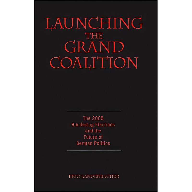 کتاب Launching the Grand Coalition اثر Eric Langenbacher انتشارات Berghahn Books کتاب Launching the Grand Coalition اثر Eric Langenbacher انتشارات Berghahn Books