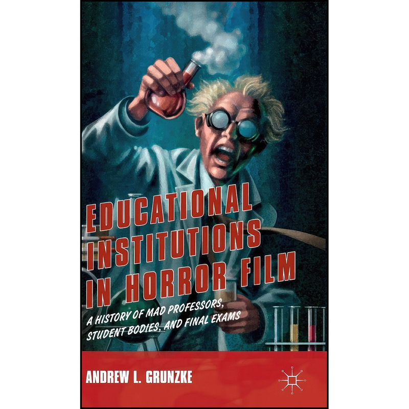 کتاب Educational Institutions in Horror Film اثر Andrew L. Grunzke انتشارات Palgrave Macmillan