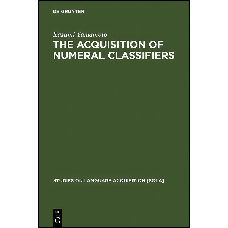 کتاب The Acquisition of Numeral Classifiers اثر Kasumi Yamamoto انتشارات Mouton de Gruyter کتاب The Acquisition of Numeral Classifiers اثر Kasumi Yamamoto انتشارات Mouton de Gruyter
