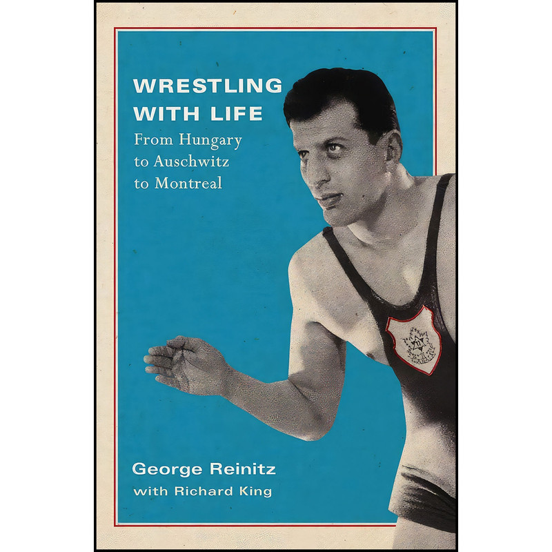 کتاب Wrestling with Life اثر George Reinitz and Richard King انتشارات McGill-Queens University Press