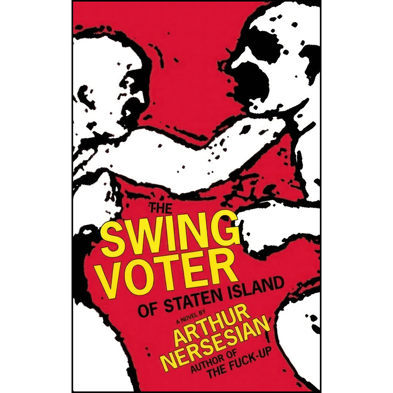کتاب The Swing Voter of Staten Island اثر Arthur Nersesian انتشارات Akashic Books کتاب The Swing Voter of Staten Island اثر Arthur Nersesian انتشارات Akashic Books