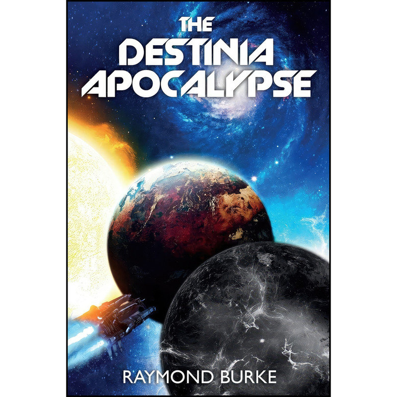 کتاب The Destinia Apocalypse اثر Raymond Burke انتشارات Ray Burke کتاب The Destinia Apocalypse اثر Raymond Burke انتشارات Ray Burke