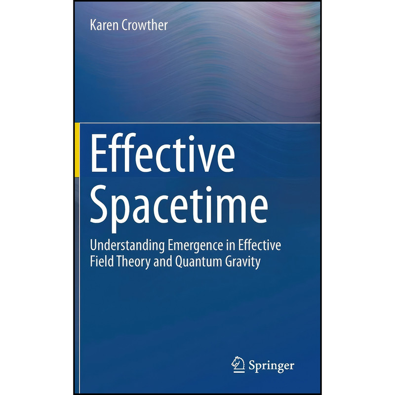 کتاب Effective Spacetime اثر Karen Crowther انتشارات Springer کتاب Effective Spacetime اثر Karen Crowther انتشارات Springer