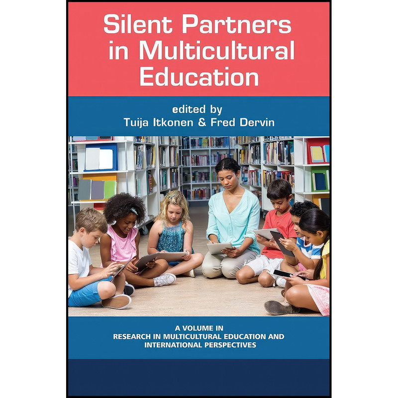 کتاب Silent Partners in Multicultural Education اثر Tuija Itkonen and Fred Dervin انتشارات Information Age Publishing کتاب Silent Partners in Multicultural Education اثر Tuija Itkonen and Fred Dervin انتشارات Information Age Publishing