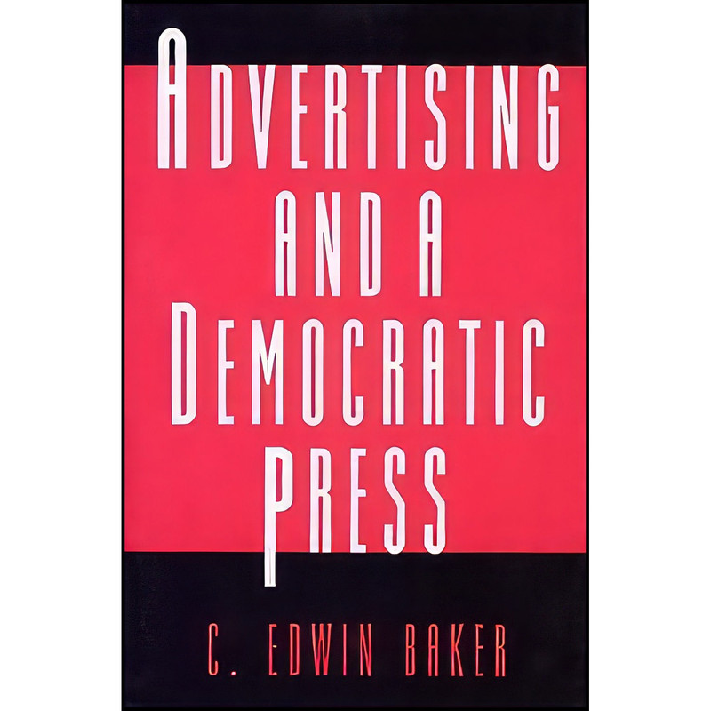 کتاب Advertising and a Democratic Press اثر C. Edwin Baker انتشارات Princeton University Press