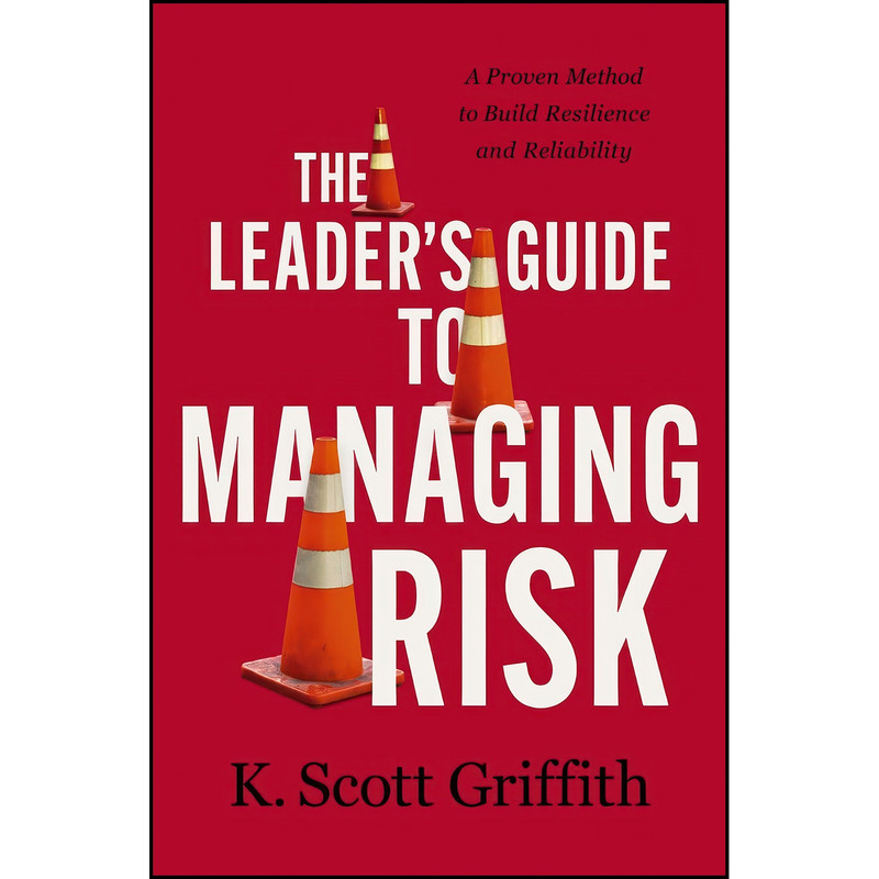 کتاب The Leaders Guide to Managing Risk اثر K. Scott Griffith انتشارات HarperCollins Leadership کتاب The Leaders Guide to Managing Risk اثر K. Scott Griffith انتشارات HarperCollins Leadership