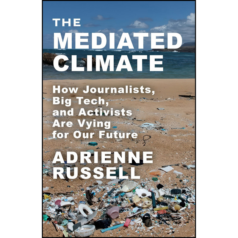 کتاب The Mediated Climate اثر Adrienne Russell انتشارات Columbia University Press