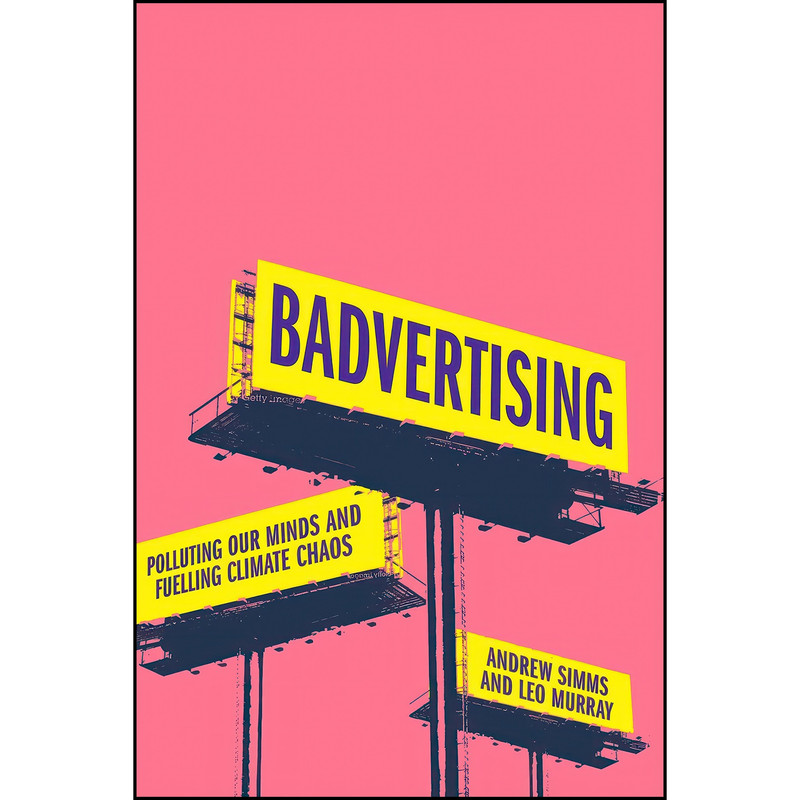 کتاب Badvertising اثر Andrew Simms and Leo Murray انتشارات Pluto Press کتاب Badvertising اثر Andrew Simms and Leo Murray انتشارات Pluto Press