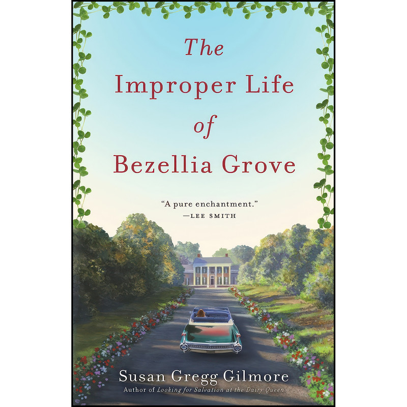 کتاب The Improper Life of Bezellia Grove اثر Susan Gregg Gilmore انتشارات Crown کتاب The Improper Life of Bezellia Grove اثر Susan Gregg Gilmore انتشارات Crown