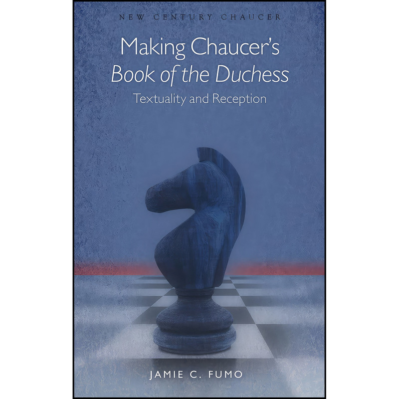 کتاب Making Chaucers Book of the Duchess اثر Jamie C. Fumo انتشارات University of Wales Press