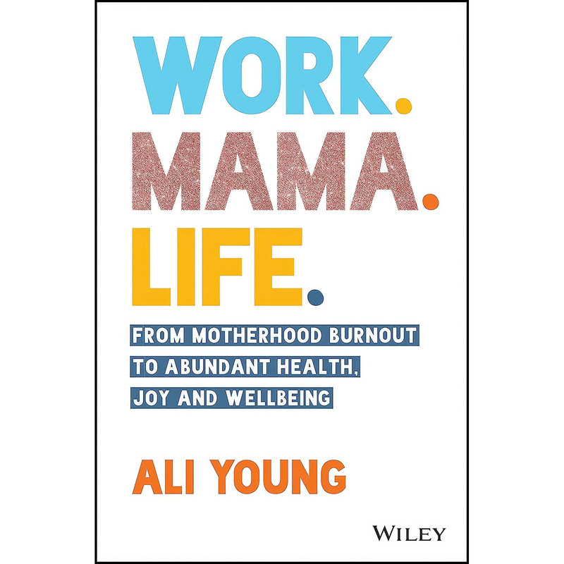 کتاب Work. Mama. Life. اثر Ali Young انتشارات تازه ها کتاب Work. Mama. Life. اثر Ali Young انتشارات تازه ها