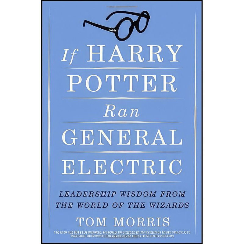 کتاب If Harry Potter Ran General Electric اثر Tom V Morris انتشارات Crown Business