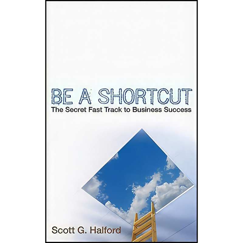 کتاب Be A Shortcut اثر Scott G. Halford انتشارات Wiley کتاب Be A Shortcut اثر Scott G. Halford انتشارات Wiley