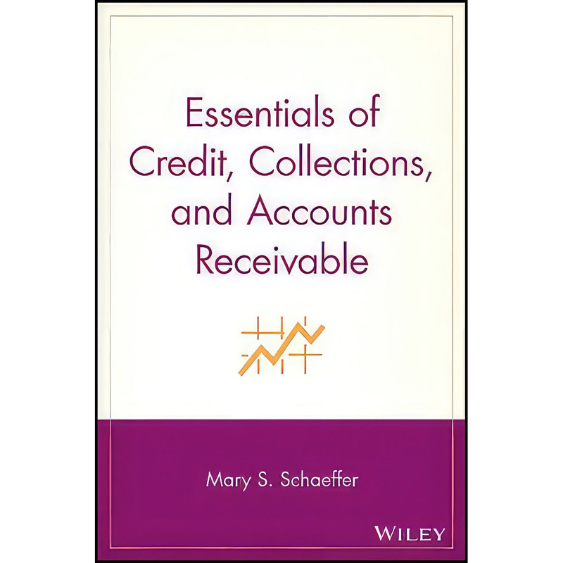 کتاب Essentials of Credit Collections and Accounts Receivable اثر Mary S. Schaeffer انتشارات Wiley کتاب Essentials of Credit Collections and Accounts Receivable اثر Mary S. Schaeffer انتشارات Wiley