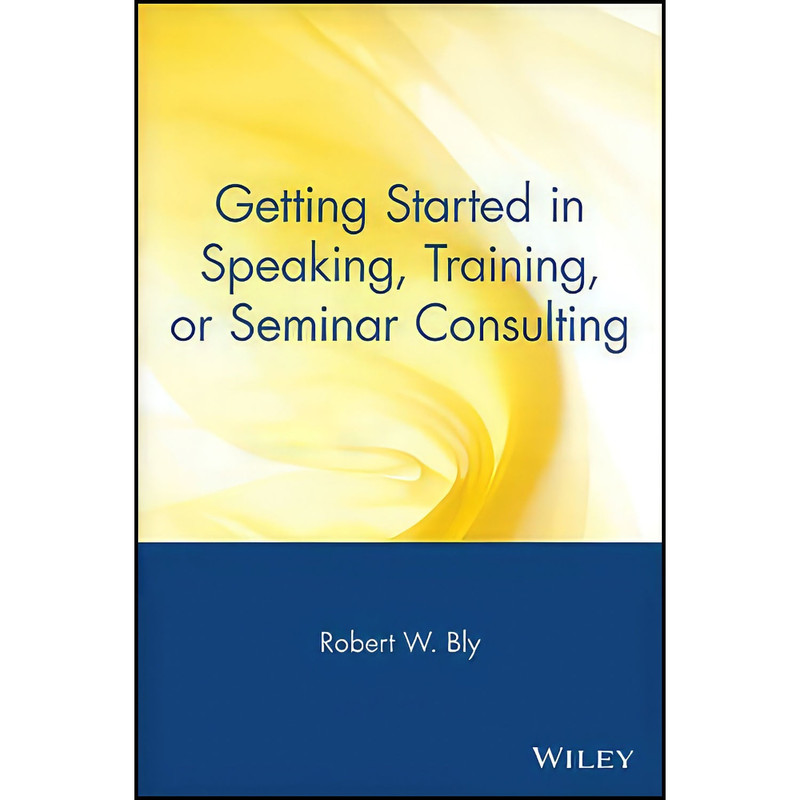 کتاب Getting Started in Speaking Training or Seminar Consulting اثر Robert W. Bly انتشارات Wiley کتاب Getting Started in Speaking Training or Seminar Consulting اثر Robert W. Bly انتشارات Wiley