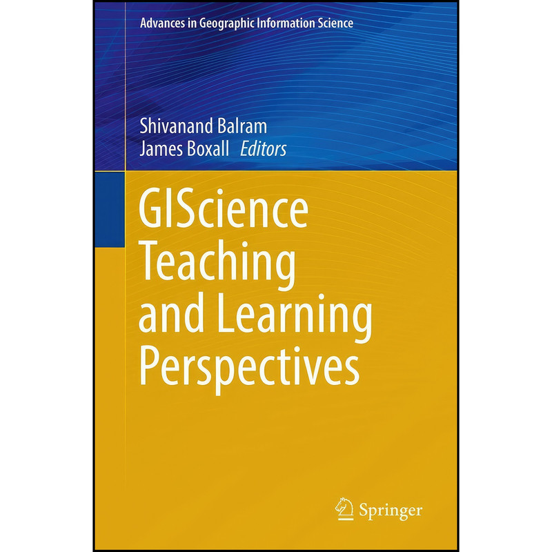 کتاب GIScience Teaching and Learning Perspectives اثر Shivanand Balram and James Boxall انتشارات Springer کتاب GIScience Teaching and Learning Perspectives اثر Shivanand Balram and James Boxall انتشارات Springer