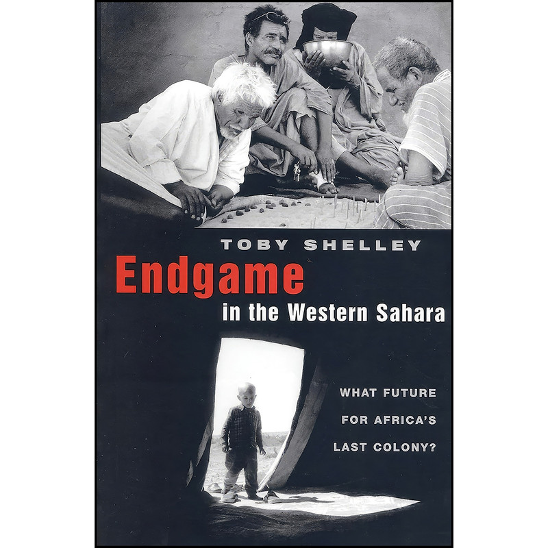 کتاب Endgame in the Western Sahara اثر Toby Shelley انتشارات Zed Books کتاب Endgame in the Western Sahara اثر Toby Shelley انتشارات Zed Books