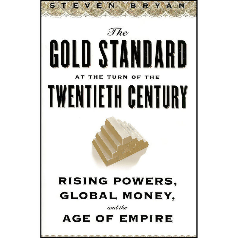 کتاب The Gold Standard at the Turn of the Twentieth Century اثر Steven Bryan انتشارات Columbia University Press کتاب The Gold Standard at the Turn of the Twentieth Century اثر Steven Bryan انتشارات Columbia University Press